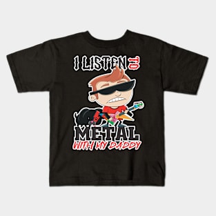 I listen to metal with my daddy Kids T-Shirt